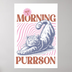 Not a Morning Purrson Cat Stretching Poster