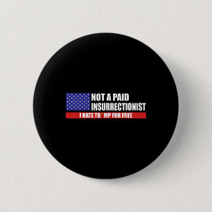 Not A Paid Insurrectionist I Hate Trump For Free  6 Cm Round Badge