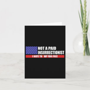 Not A Paid Insurrectionist I Hate Trump For Free Card