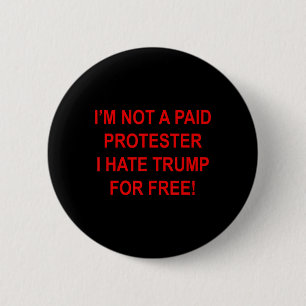 Not A Paid Protester - I Hate Trump For Free _1 6 Cm Round Badge