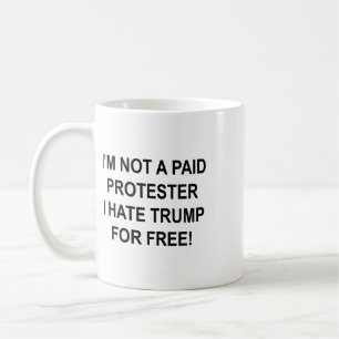 Not A Paid Protester - I Hate Trump For Free 1  Coffee Mug