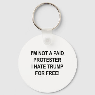Not A Paid Protester - I Hate Trump For Free 1  Key Ring