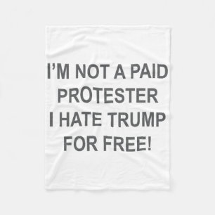 Not A Paid Protester - I Hate Trump For Free 3 Fleece Blanket