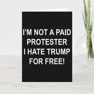 Not A Paid Protester - I Hate Trump For Free 5 Card