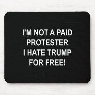 Not A Paid Protester - I Hate Trump For Free 5 Mouse Pad