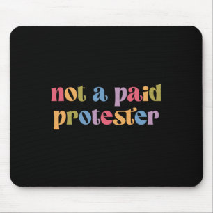 Not A Paid Protester Resist Political Protest Agai Mouse Pad