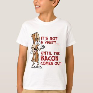 Not A Party Until Bacon T-Shirt
