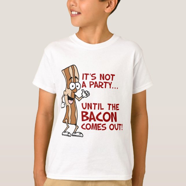Not A Party Until Bacon T-Shirt (Front)