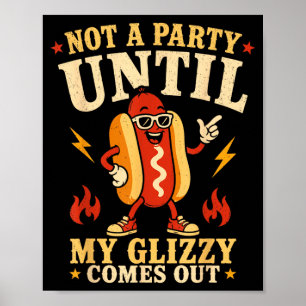 Not A Party Until Glizzy Funny Memes Hotdog Wiener Poster