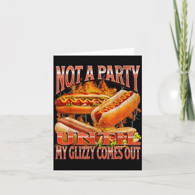 Not A Party Until Glizzy Funny Wiener Hot Dog Meme Card (Front)