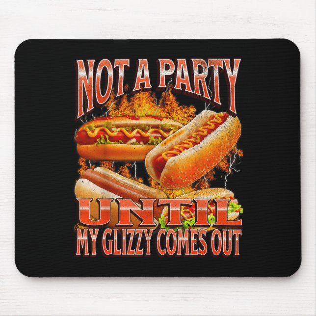 Not A Party Until Glizzy Funny Wiener Hot Dog Meme Mouse Pad (Front)