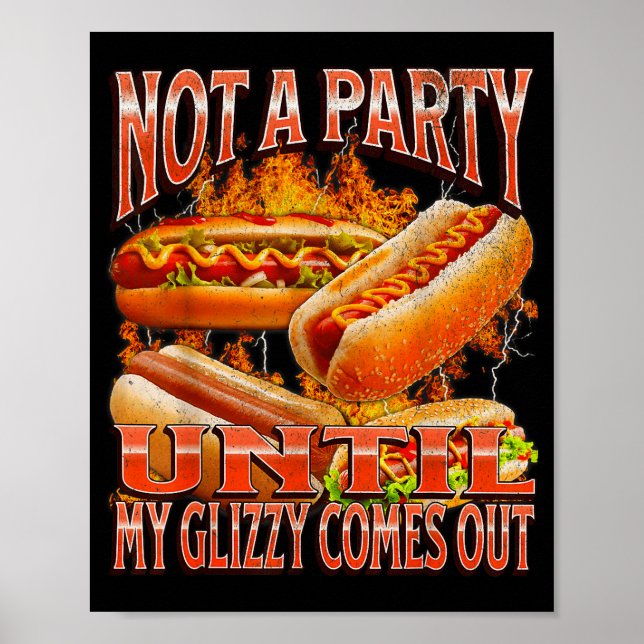 Not A Party Until Glizzy Funny Wiener Hot Dog Meme Poster (Front)