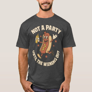 NOT A PARTY UNTIL THE WIENER COMES OUT T-Shirt