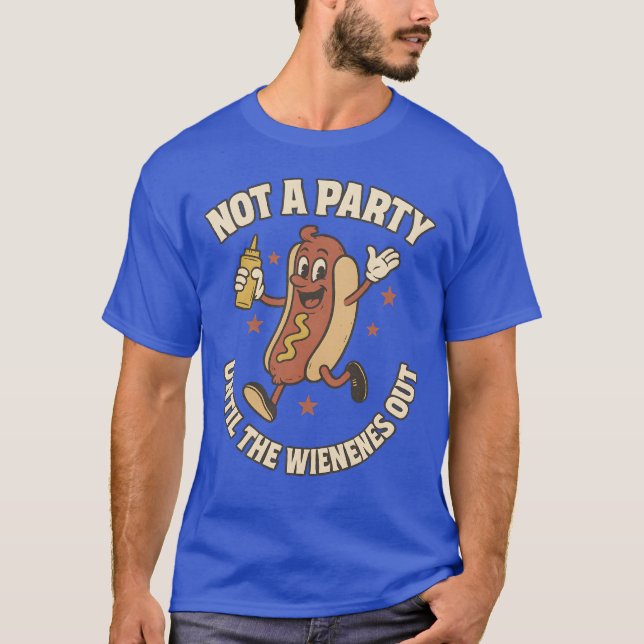 NOT A PARTY UNTIL THE WIENER COMES OUT T-Shirt (Front)