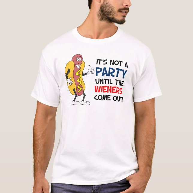 Not A Party Until Wieners Come Out Hot Dog T-Shirt (Front)