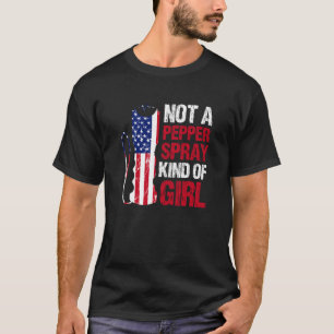 Not A Pepper Spray Kind Of Girl For American Patri T-Shirt