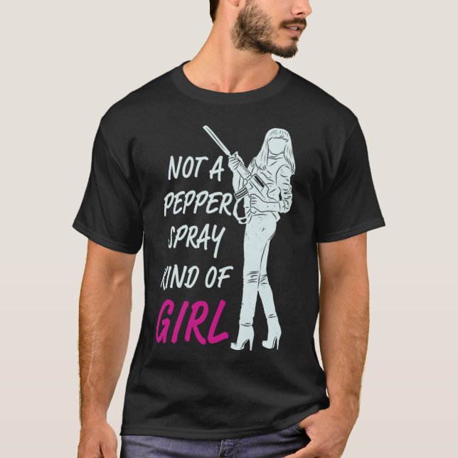 Not A Pepper Spray Kind Of Girl for Female Gun Own T-Shirt (Front)