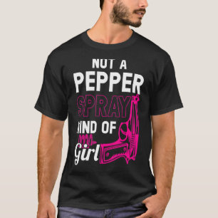 Not A Pepper Spray Kind Of Girl Weapon Gun Ammo T-Shirt