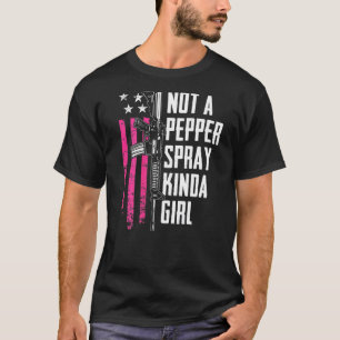 Not A Pepper Spray Kinda Girl Women 2nd Amendment T-Shirt