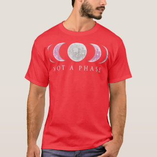 Not A Phase Moon Lgbt Trans Pride Transgender T-Sh T-Shirt