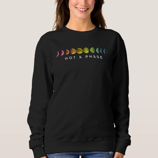Not A Phase Trans Transgender Transexual Pride LGB Sweatshirt (Front)