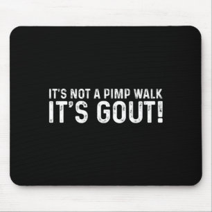 Not A Pimp Walk Gout Funny Medical Sarcastic Humou Mouse Pad