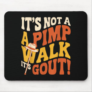 Not A Pimp Walk Gout Humour Old Man Medical Funny Mouse Pad