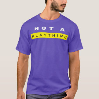 Not A Plaything 1 T-Shirt