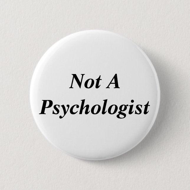 Not A Psychologist 6 Cm Round Badge (Front)