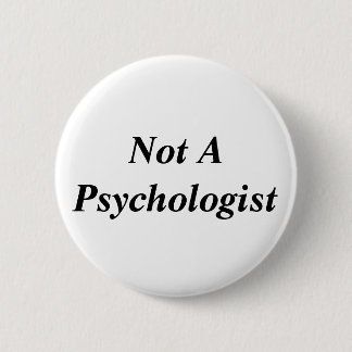 Not A Psychologist 6 Cm Round Badge