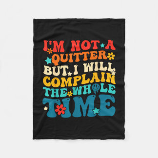 Not a quitter but will complain the whole time fleece blanket