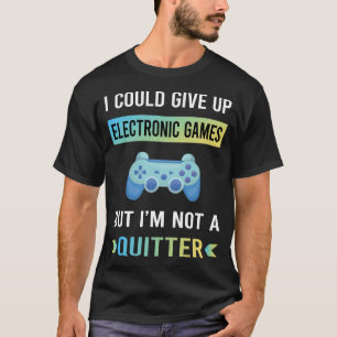 Not A Quitter Electronic Game Games T-Shirt