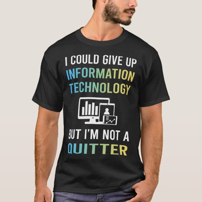 Not A Quitter Information Technology T-Shirt (Front)