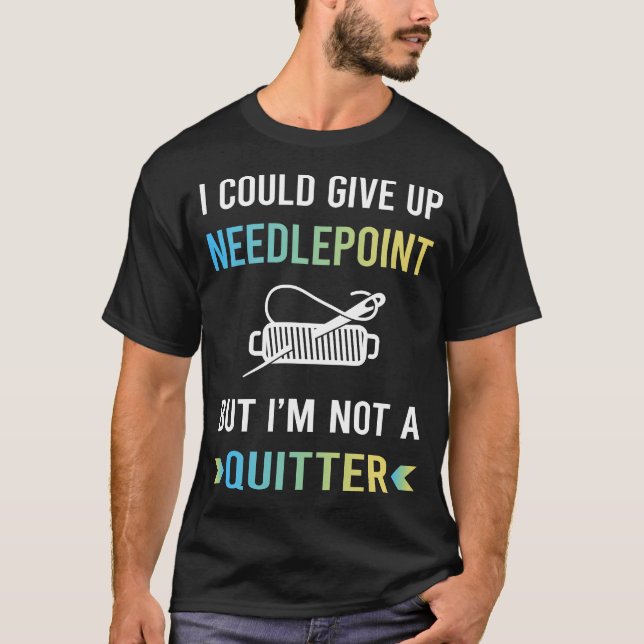 Not A Quitter Needlepoint Canvas Work T-Shirt (Front)