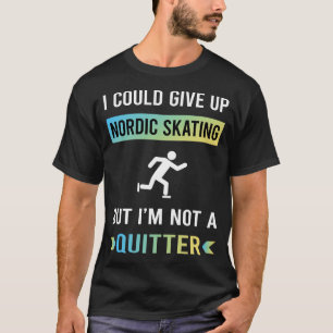 Not A Quitter Nordic Skating Skate Skater T-Shirt