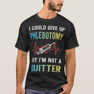 Not A Quitter Phlebotomy Phlebotomist T-Shirt