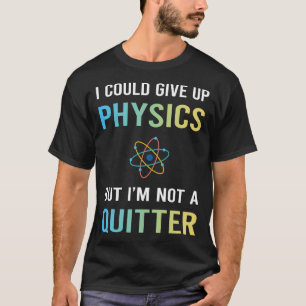 Not A Quitter Physics T-Shirt