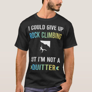 Not A Quitter Rock Climbing Climb Climber T-Shirt