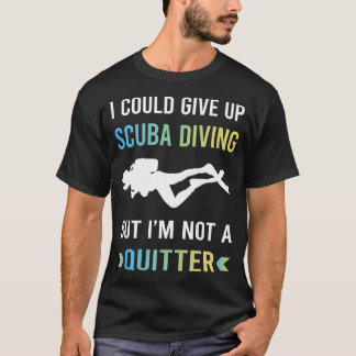 Not A Quitter Scuba Diving Diver T-Shirt