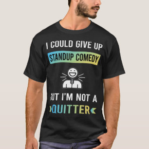 Not A Quitter Standup Comedy T-Shirt