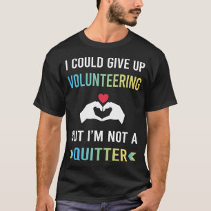 Not A Quitter Volunteering Volunteer T-Shirt