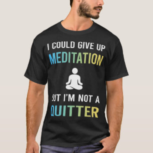 Not A Quitterditation Meditate Zen T-Shirt
