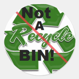 Not A Recycle Bin! Classic Round Sticker