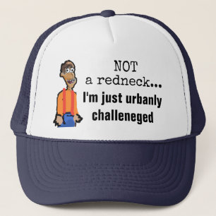 Not a Redneck, just urbanly challenged hat