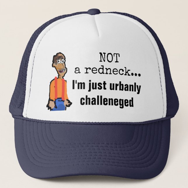 Not a Redneck, just urbanly challenged hat (Front)