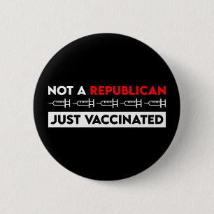 Not A Republican Just Vaccinated 6 Cm Round Badge