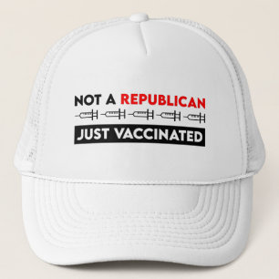 Not A Republican Just Vaccinated Trucker Hat