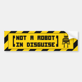 (not a robot in disguise) Bumper Sticker