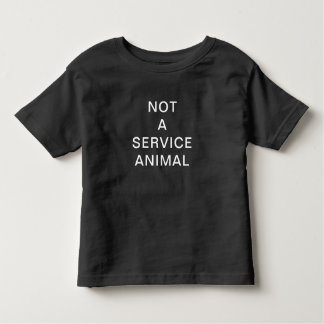 NOT A SERVICE ANIMAL T-Shirt