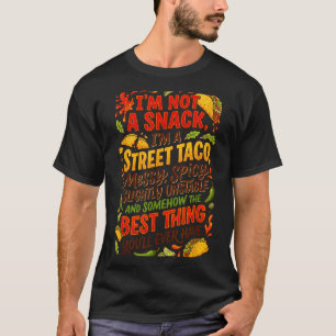Not a snack a full street taco funny mexican tacos T-Shirt